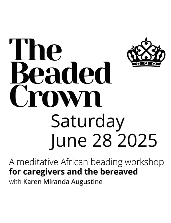 The Beaded Crown: a meditative African beading workshop for caregivers and the bereaved, Saturday, June 28, 2025